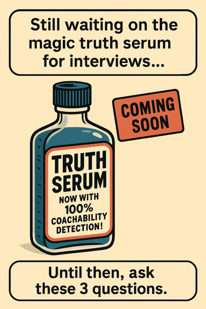 A retro-style illustration of a vintage medicine bottle labeled "TRUTH SERUM – Now with 100% Coachability Detection!" floats on a tan background. A red "COMING SOON" tag is stamped near the top. Text above the bottle reads, “Still waiting on the magic truth serum for interviews...” Below it says, “Until then, ask these 3 questions.”